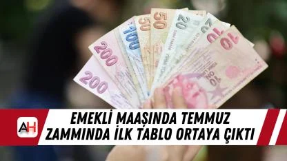 Emekli Maaşında Temmuz zammında ilk tablo ortaya çıktı