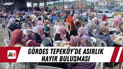 Gördes Tepeköy’de asırlık hayır buluşması