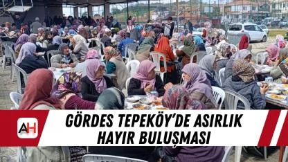 Gördes Tepeköy’de asırlık hayır buluşması