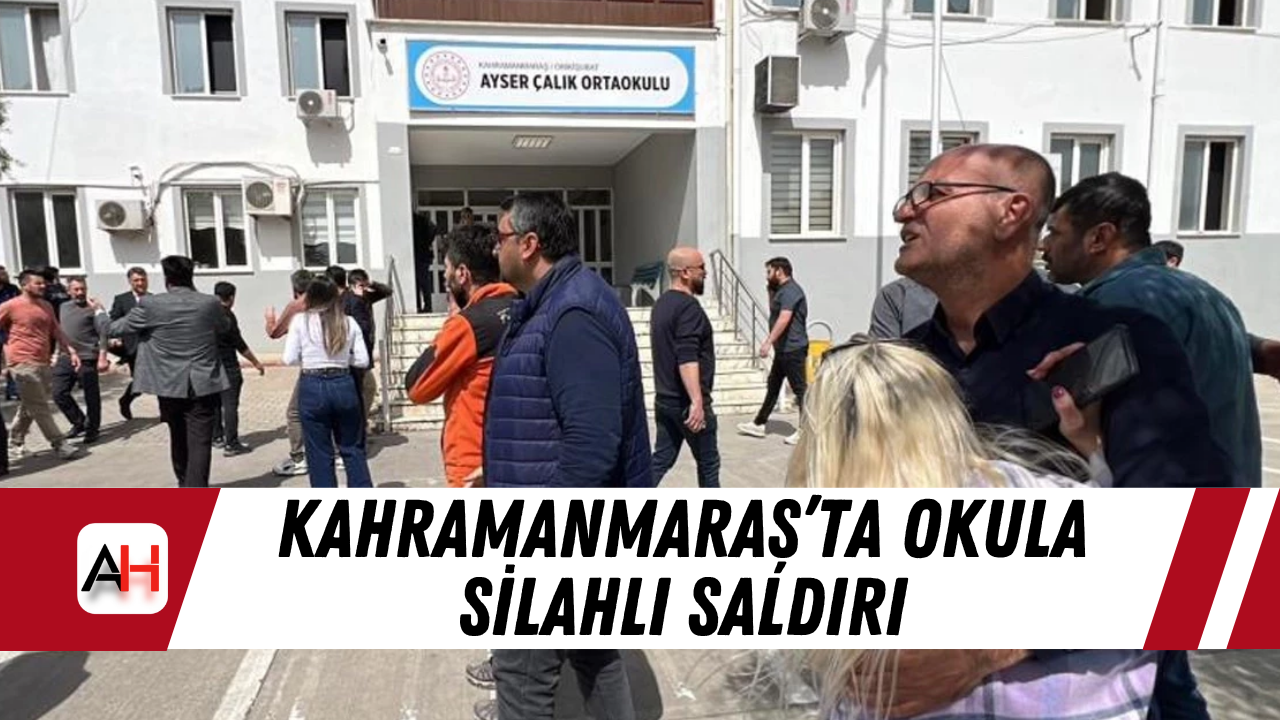 Kahramanmaraş’ta Okula Silahlı Saldırı