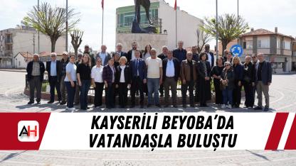 Kayserili Beyoba’da vatandaşla buluştu