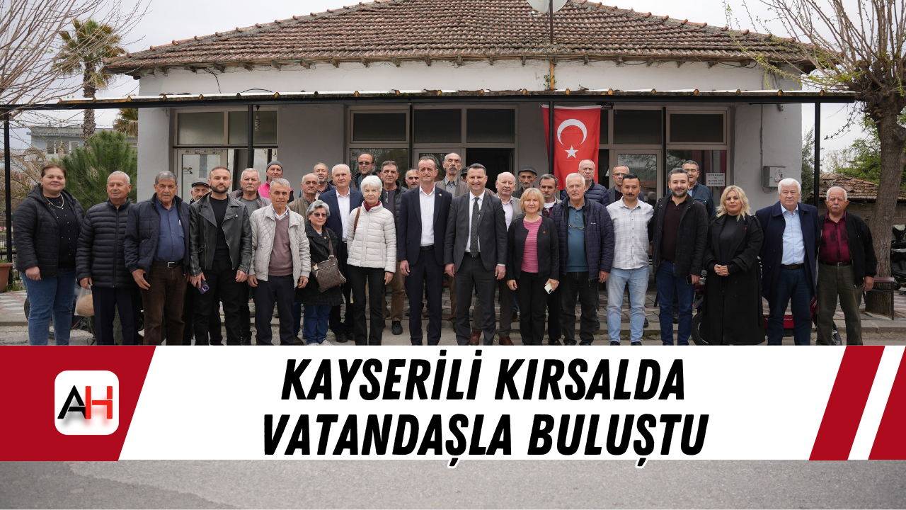 Kayserili Kırsalda Vatandaşla Buluştu