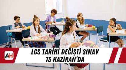 LGS tarihi değişti sınav 13 Haziran’da