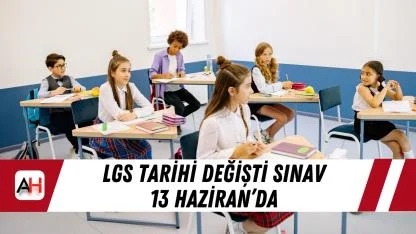 LGS tarihi değişti sınav 13 Haziran’da
