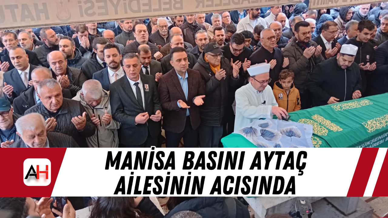 Manisa basını Aytaç ailesinin acısında