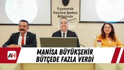 Manisa Büyükşehir Bütçede Fazla Verdi