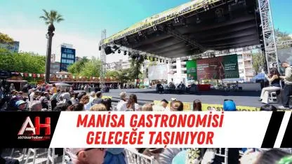 Manisa Gastronomisi Geleceğe Taşınıyor