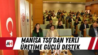 Manisa TSO’dan Yerli Üretime Güçlü Destek