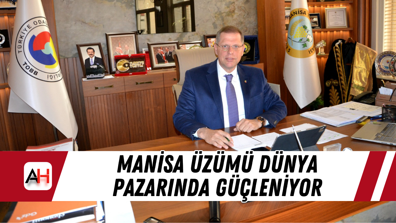 Manisa üzümü dünya pazarında güçleniyor
