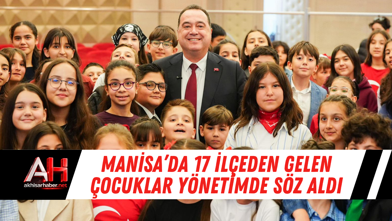 Manisa’da 17 ilçeden gelen çocuklar yönetimde söz aldı