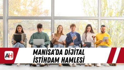 Manisa’da dijital istihdam hamlesi