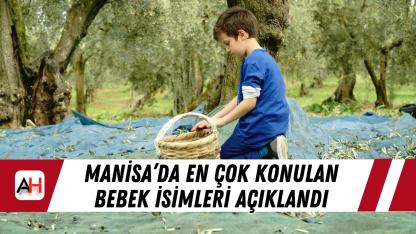 Manisa’da en çok konulan bebek isimleri açıklandı