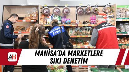 Manisa’da marketlere sıkı denetim