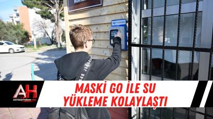 MASKİ GO İle Su Yükleme Kolaylaştı