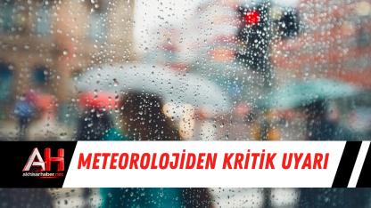 Meteorolojiden Kritik Uyarı