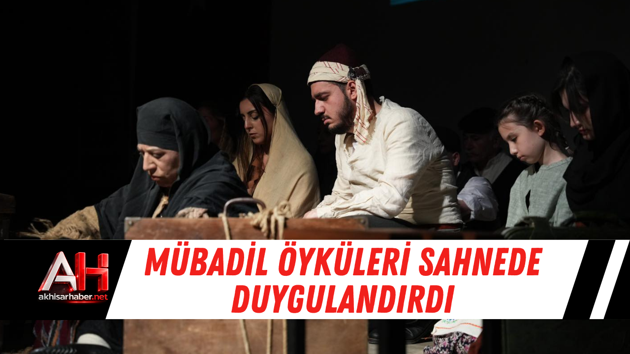 Mübadil Öyküleri sahnede duygulandırdı