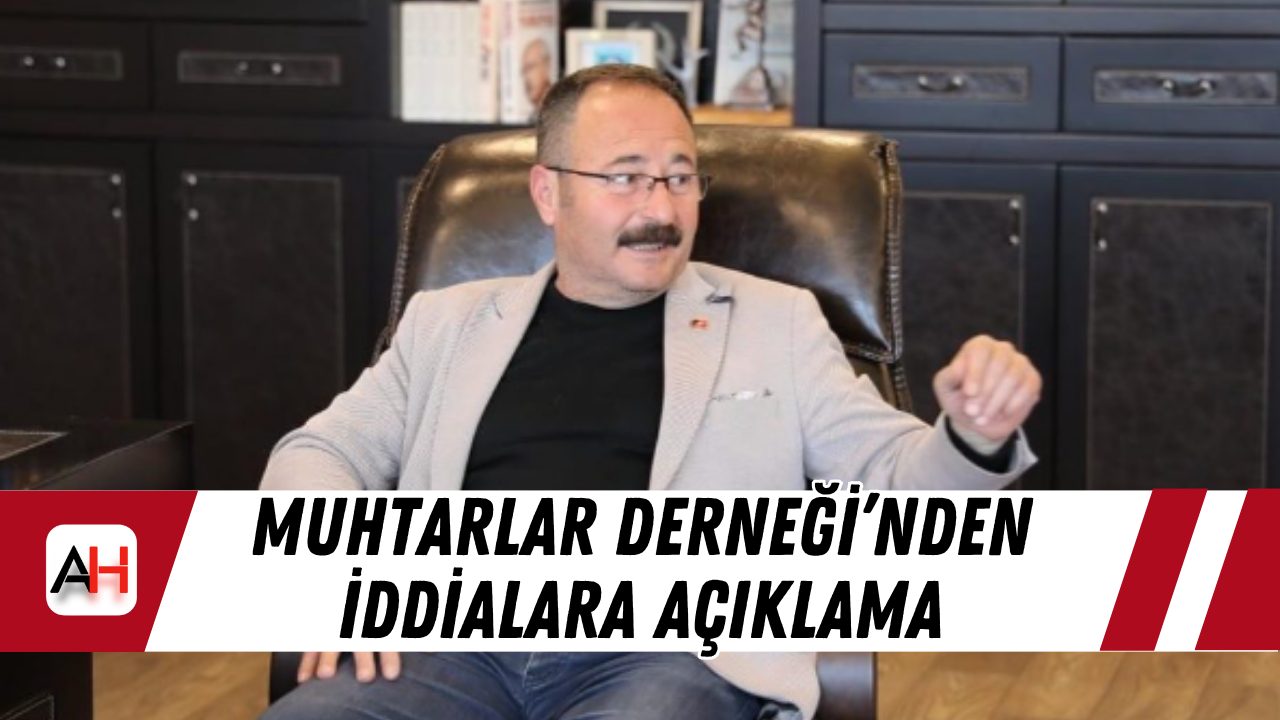 Muhtarlar Derneği’nden iddialara açıklama