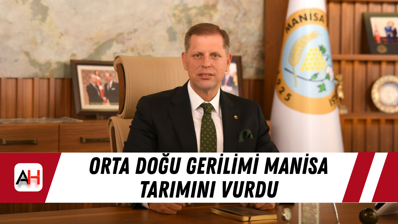 Orta Doğu gerilimi Manisa tarımını vurdu