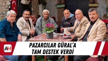 Pazarcılar Güral’a Tam Destek Verdi