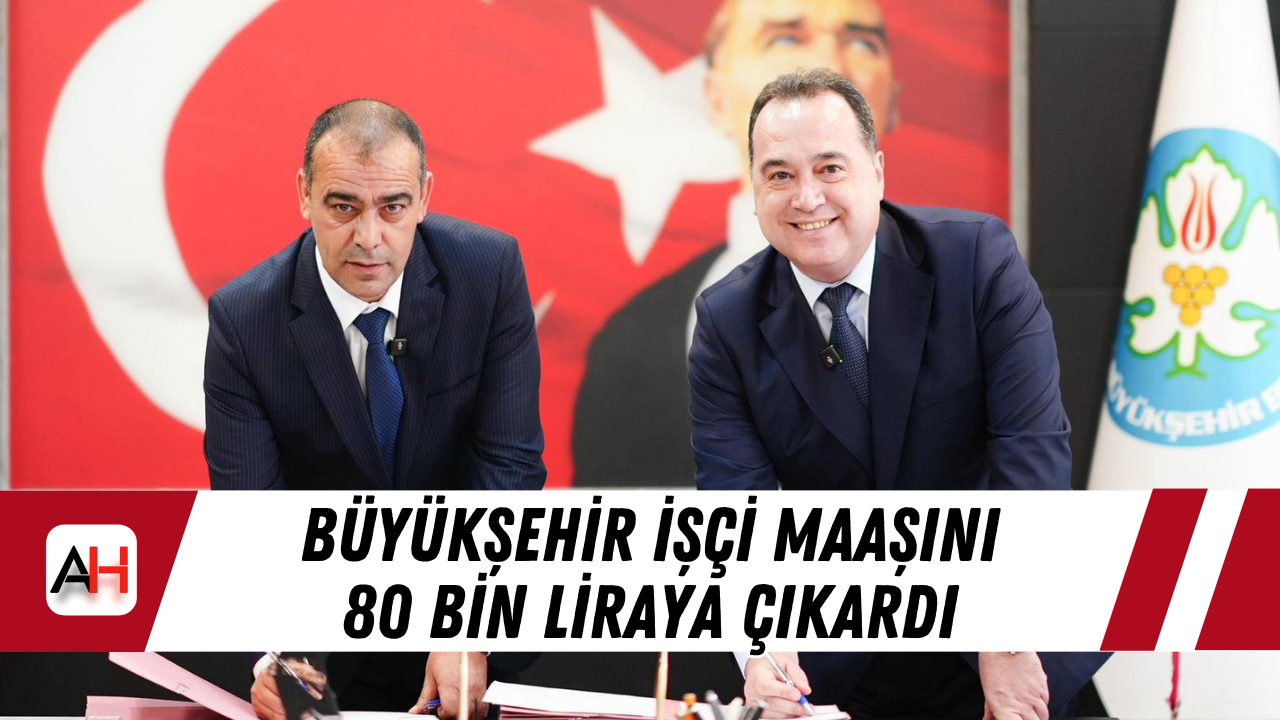 Büyükşehir işçi maaşını 80 bin liraya çıkardı