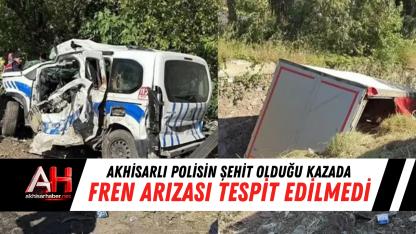 Akhisarlı Polisin şehit olduğu kazada fren arızası tespit edilmedi