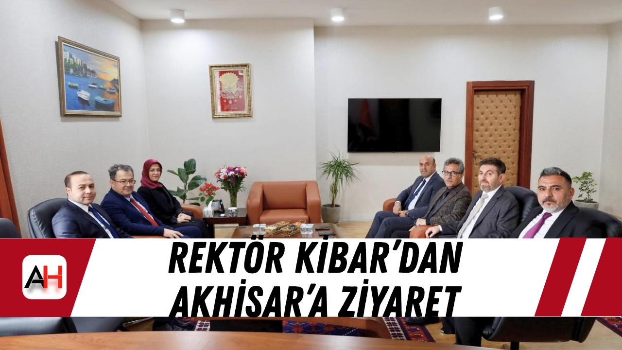 Rektör Kibar’dan Akhisar’a Ziyaret