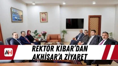 Rektör Kibar’dan Akhisar’a Ziyaret