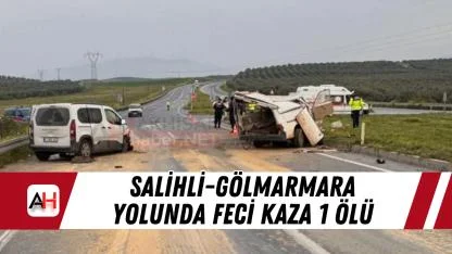 Salihli-Gölmarmara yolunda feci kaza 1 ölü