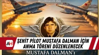 Şehit Pilot Mustafa Dalman İçin Anma Töreni Düzenlenecek