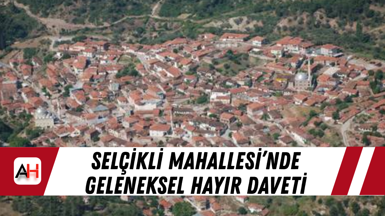 Selçikli Mahallesi’nde geleneksel hayır daveti