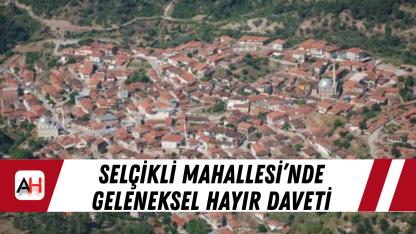 Selçikli Mahallesi’nde geleneksel hayır daveti