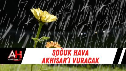 Soğuk Hava Akhisar’ı Vuracak