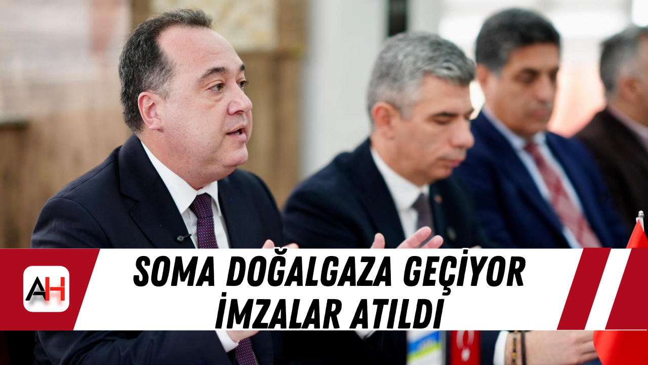 Soma Doğalgaza Geçiyor İmzalar Atıldı