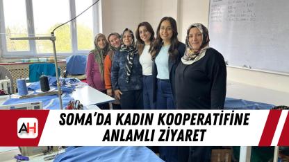 Soma’da Kadın Kooperatifine Anlamlı Ziyaret