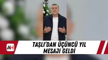 Taşlı’dan üçüncü yıl mesajı geldi