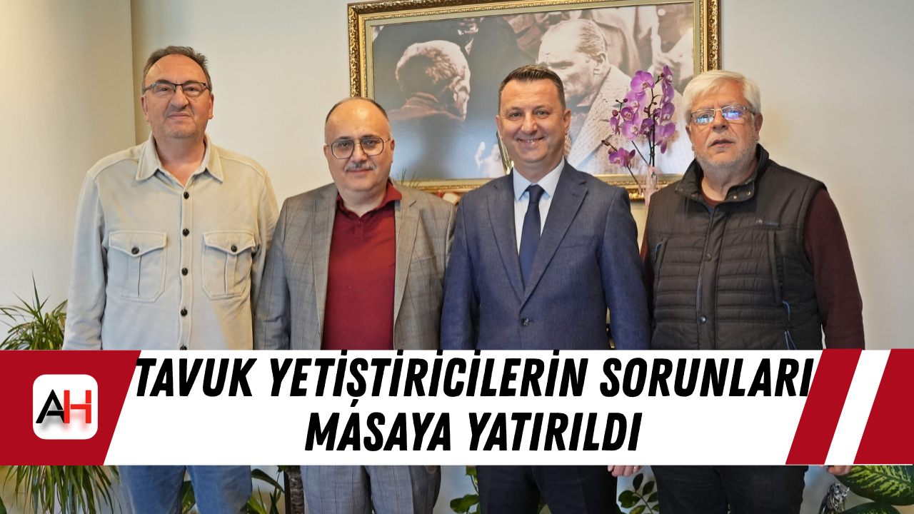 Tavuk Yetiştiricilerin Sorunları Masaya Yatırıldı