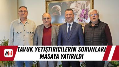 Tavuk Yetiştiricilerin Sorunları Masaya Yatırıldı