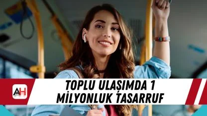 Toplu Ulaşımda 1 Milyonluk Tasarruf