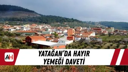 Yatağan’da Hayır Yemeği Daveti
