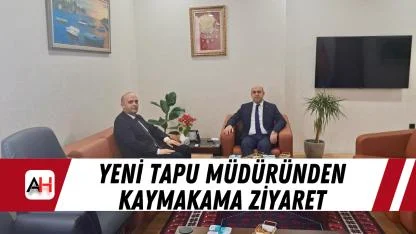 Yeni Tapu Müdüründen Kaymakama ziyaret