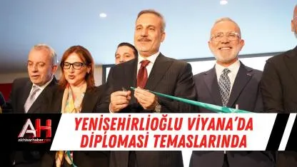 Yenişehirlioğlu Viyana’da Diplomasi Temaslarında