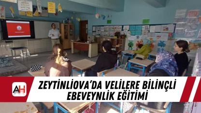 Zeytinliova’da velilere bilinçli ebeveynlik eğitimi