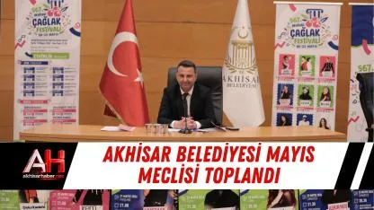Akhisar Belediyesi Mayıs Meclisi Toplandı