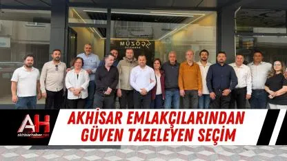 Akhisar emlakçılarından güven tazeleyen seçim