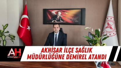 Akhisar İlçe Sağlık Müdürlüğüne Uzman Dr. Emrullah Demirel Atandı