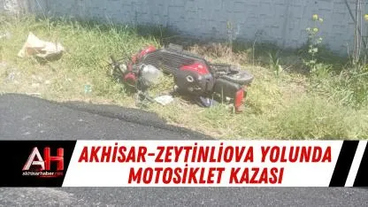 Akhisar-Zeytinliova Yolunda Motosiklet Kazası