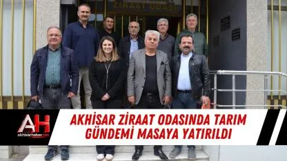 Akhisar Ziraat Odasında tarım gündemi masaya yatırıldı