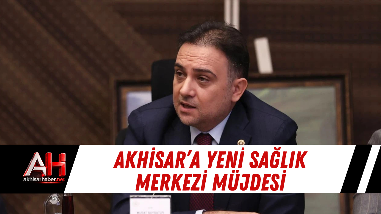 Akhisar’a yeni sağlık merkezi müjdesi
