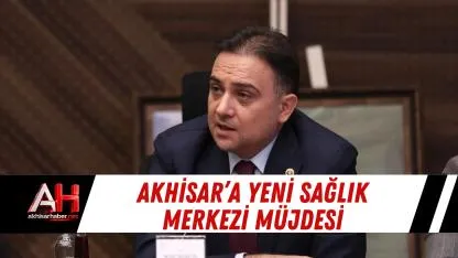 Akhisar’a yeni sağlık merkezi müjdesi