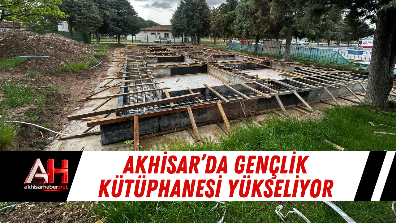 Akhisar’da Gençlik Kütüphanesi Yükseliyor